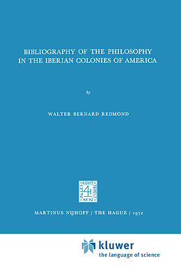 Fester Einband Bibliography of the Philosophy in the Iberian Colonies of America von Walter Bernard Redmond