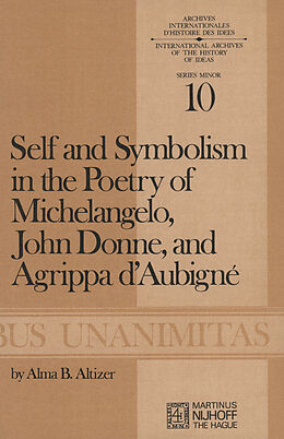 Kartonierter Einband Self and Symbolism in the Poetry of Michelangelo, John Donne and Agrippa D Aubigne von A. B. Altizer