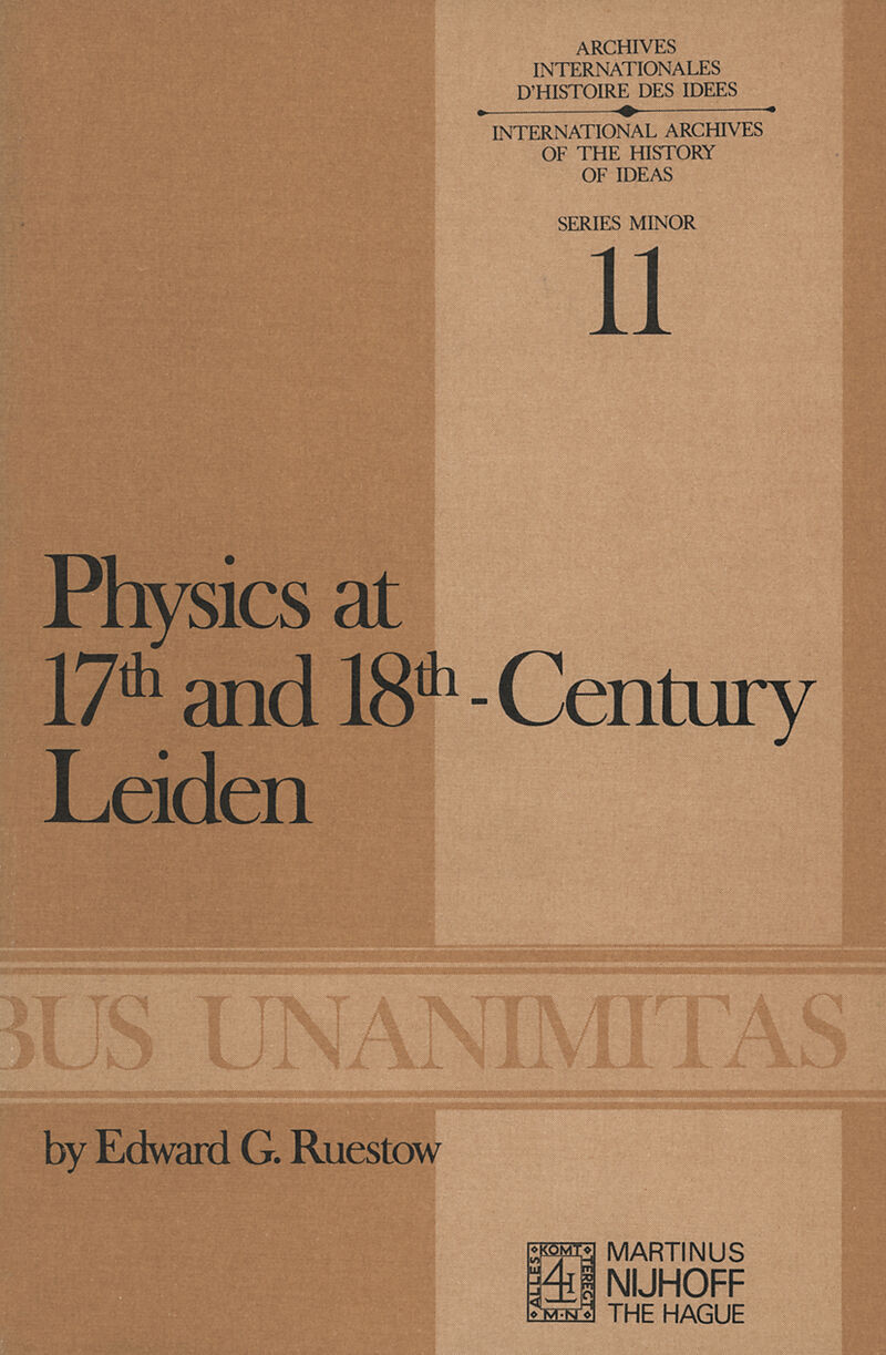 Physics at Seventeenth and Eighteenth-Century Leiden: Philosophy and the New Science in the University