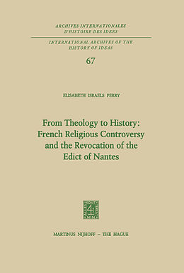 Livre Relié From Theology to History: French Religious Controversy and the Revocation of the Edict of Nantes de Elisabeth Israels Perry