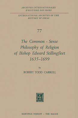 Livre Relié The Common-Sense Philosophy of Religion of Bishop Edward Stillingfleet 1635 - 1699 de Robert Todd Carroll