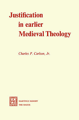 Kartonierter Einband Justification in Earlier Medieval Theology von C. P. Carlson Jr.