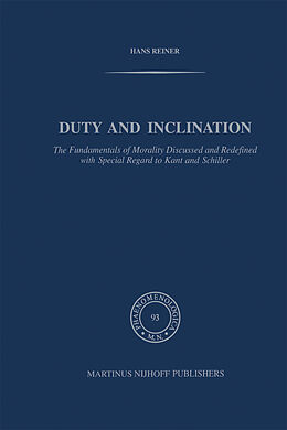 Livre Relié Duty and Inclination The Fundamentals of Morality Discussed and Redefined with Special Regard to Kant and Schiller de H. Reiner