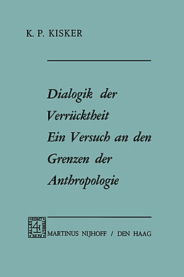 Fester Einband Dialogik der Verrücktheit ein Versuch an den Grenzen der Anthropologie von K.P. Kisker