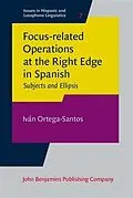 E-Book (pdf) Focus-related Operations at the Right Edge in Spanish von Ivan Ortega-Santos