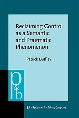 E-Book (pdf) Reclaiming Control as a Semantic and Pragmatic Phenomenon von Patrick Duffley