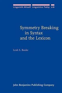 E-Book (pdf) Symmetry Breaking in Syntax and the Lexicon von Leah S. Bauke