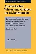 E-Book (pdf) Aristotelisches Wissen und Glauben im 15. Jahrhundert von Henrik Wels