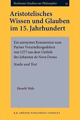 E-Book (pdf) Aristotelisches Wissen und Glauben im 15. Jahrhundert von Henrik Wels