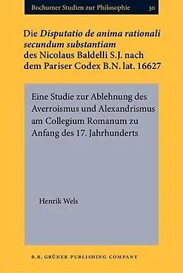 E-Book (pdf) Die Disputatio de anima rationali secundum substantiam des Nicolaus Baldelli S.J. nach dem Pariser Codex B.N. lat. 16627 von Henrik Wels