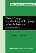 E-Book (pdf) Theory Groups and the Study of Language in North America von Stephen O. Murray