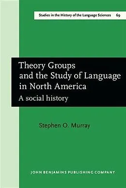 E-Book (pdf) Theory Groups and the Study of Language in North America von Stephen O. Murray