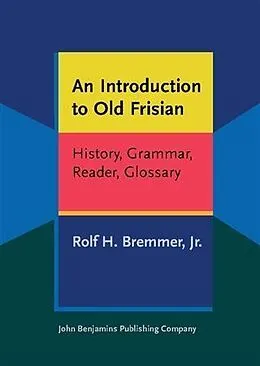 E-Book (pdf) Introduction to Old Frisian von Jr. Bremmer, Rolf H.