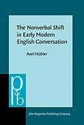 E-Book (pdf) Nonverbal Shift in Early Modern English Conversation von Axel Hubler