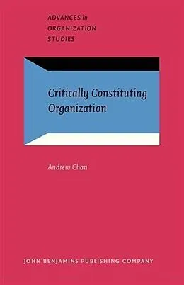 E-Book (pdf) Critically Constituting Organization von Andrew Chan
