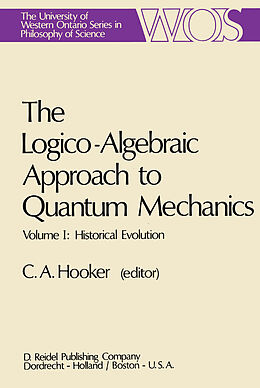 Kartonierter Einband The Logico-Algebraic Approach to Quantum Mechanics von 