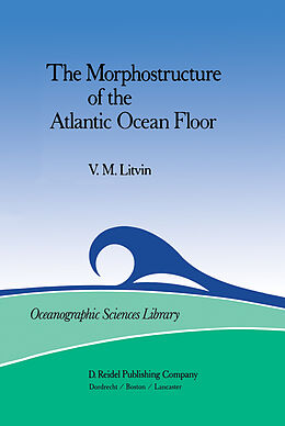 Livre Relié The Morphostructure of the Atlantic Ocean Floor de V. M. Litvin