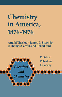 Kartonierter Einband Chemistry in America 1876 1976 von A. Thackray, R. F Bud, P. T. Carroll