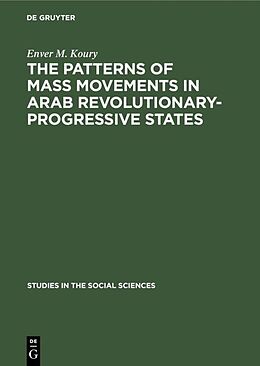 Fester Einband The Patterns of Mass Movements in Arab Revolutionary-Progressive States von Enver M. Koury