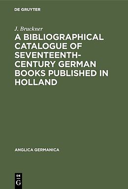Fester Einband A Bibliographical Catalogue of Seventeenth-Century German Books Published in Holland von J. Bruckner