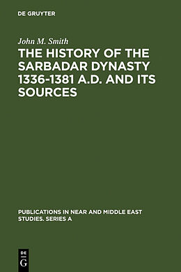 Livre Relié The History of the Sarbadar Dynasty 1336-1381 A.D. and its Sources de John M. Smith