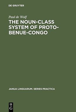 Fester Einband The Noun-Class System of Proto-Benue-Congo von Paul de Wolf