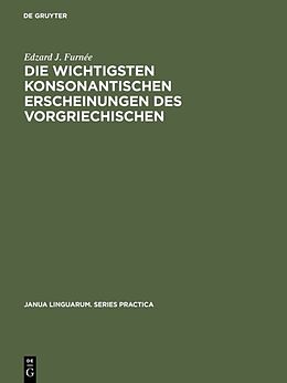 Fester Einband Die wichtigsten konsonantischen Erscheinungen des Vorgriechischen von Edzard J. Furnée
