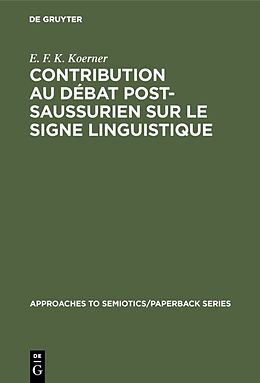 Livre Relié Contribution au Débat Post-Saussurien sur le Signe Linguistique de E. F. K. Koerner