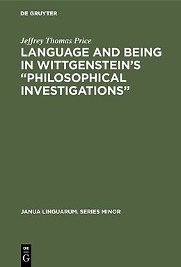Fester Einband Language and Being in Wittgenstein s  Philosophical Investigations  von Jeffrey Thomas Price