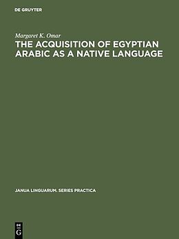 Fester Einband The Acquisition of Egyptian Arabic as a Native Language von Margaret K. Omar