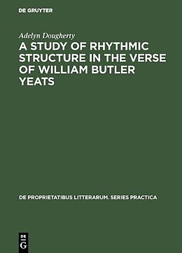 Livre Relié A Study of Rhythmic Structure in the Verse of William Butler Yeats de Adelyn Dougherty