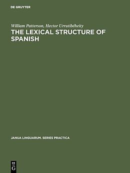 Fester Einband The Lexical Structure of Spanish von Hector Urrutibéheity, William Patterson