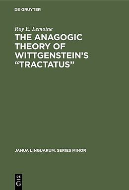 Fester Einband The Anagogic Theory of Wittgenstein s  Tractatus  von Roy E. Lemoine