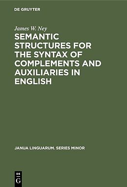 Fester Einband Semantic Structures for the Syntax of Complements and Auxiliaries in English von James W. Ney