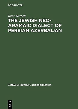 Livre Relié The Jewish Neo-Aramaic Dialect of Persian Azerbaijan de Irene Garbell