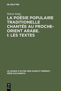 Livre Relié La poésie populaire traditionelle chantée au Proche-Orient Arabe. I: Les textes de Simon Jargy