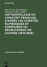 Fester Einband Anthropologie du conscrit français, d'après les comptes numériques et sommaires du recrutement de l'armée (1819-1826) von Jean P. Aron, Paul Dumont, Emmanuel Leroy Ladurie