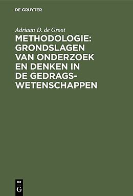 Fester Einband Methodologie: Grondslagen van onderzoek en denken in de gedragswetenschappen von Adriaan D. de Groot