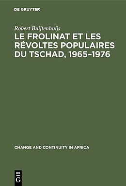 Livre Relié Le Frolinat et les révoltes populaires du Tschad, 1965 1976 de Robert Buijtenhuijs