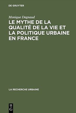 Livre Relié Le mythe de la qualité de la vie et la politique urbaine en France de Monique Dagnaud