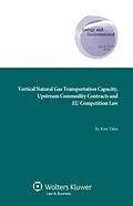 E-Book (pdf) Vertical Natural Gas Transportation Capacity, Upstream Commodity Contracts and EU Competition Law von Kim Talus