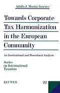 E-Book (pdf) Towards Corporate Tax Harmonization in the European Community von Adolfo J. Martin Jimenez