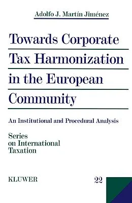 E-Book (pdf) Towards Corporate Tax Harmonization in the European Community von Adolfo J. Martin Jimenez