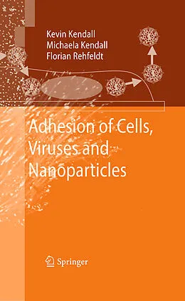 E-Book (pdf) Adhesion of Cells, Viruses and Nanoparticles von Kevin Kendall, Michaela Kendall, Florian Rehfeldt