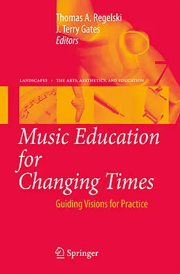 E-Book (pdf) Music Education for Changing Times von J. Terry Gates, Thomas A. Regelski