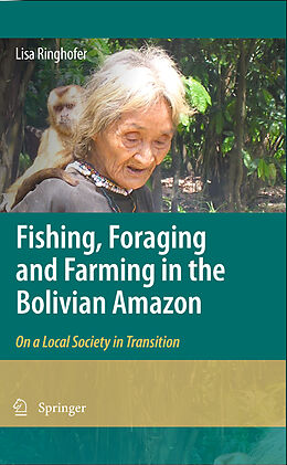 E-Book (pdf) Fishing, Foraging and Farming in the Bolivian Amazon von Lisa Ringhofer