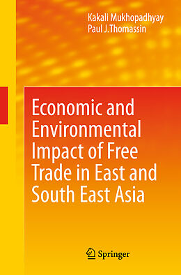 Livre Relié Economic and Environmental Impact of Free Trade in East and South East Asia de Kakali Mukhopadhyay, Paul J Thomassin