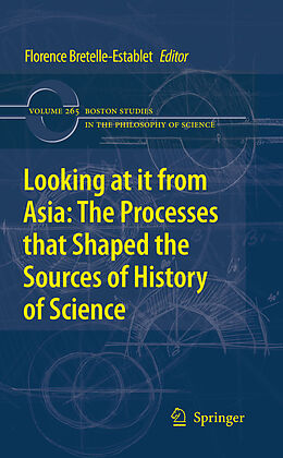 E-Book (pdf) Looking at it from Asia: the Processes that Shaped the Sources of History of Science von Florence Bretelle-Establet, Karine Chemla, Catherine Jami