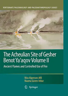 E-Book (pdf) The Acheulian Site of Gesher Benot Ya'aqov Volume II von Nira Alperson-Afil, Naama Goren-Inbar