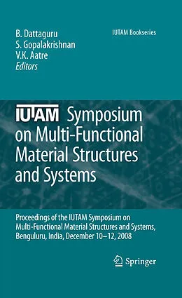 E-Book (pdf) IUTAM Symposium on Multi-Functional Material Structures and Systems von B. Dattaguru, S. Gopalakrishnan, V. K. Aatre